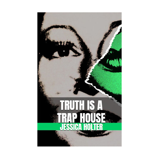 Truth is a Trap House by Jessica Holter, Book