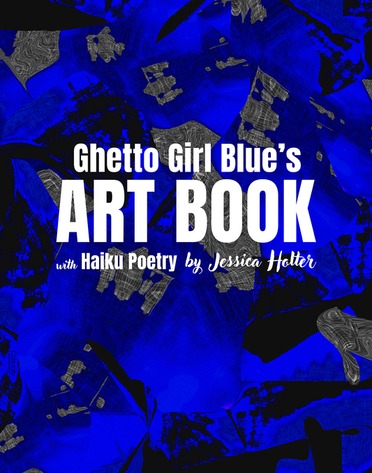 Ghetto Girl Blue's Art Book with Haiku Poetry by Jessica Holter